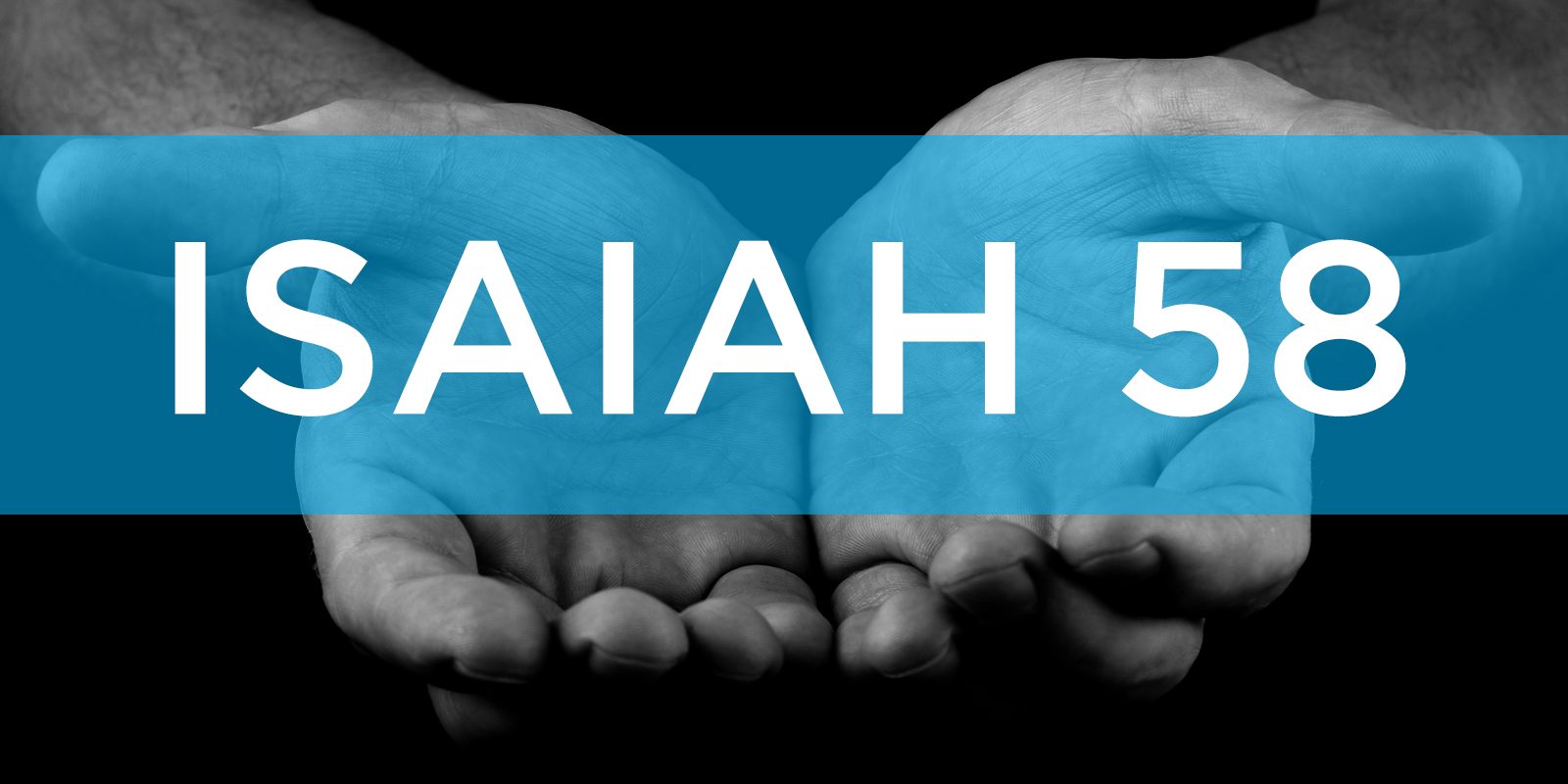 16x9_Isaiah-58 16x9_Isaiah-58